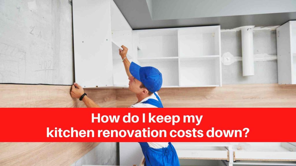 How do I keep my kitchen renovation costs down