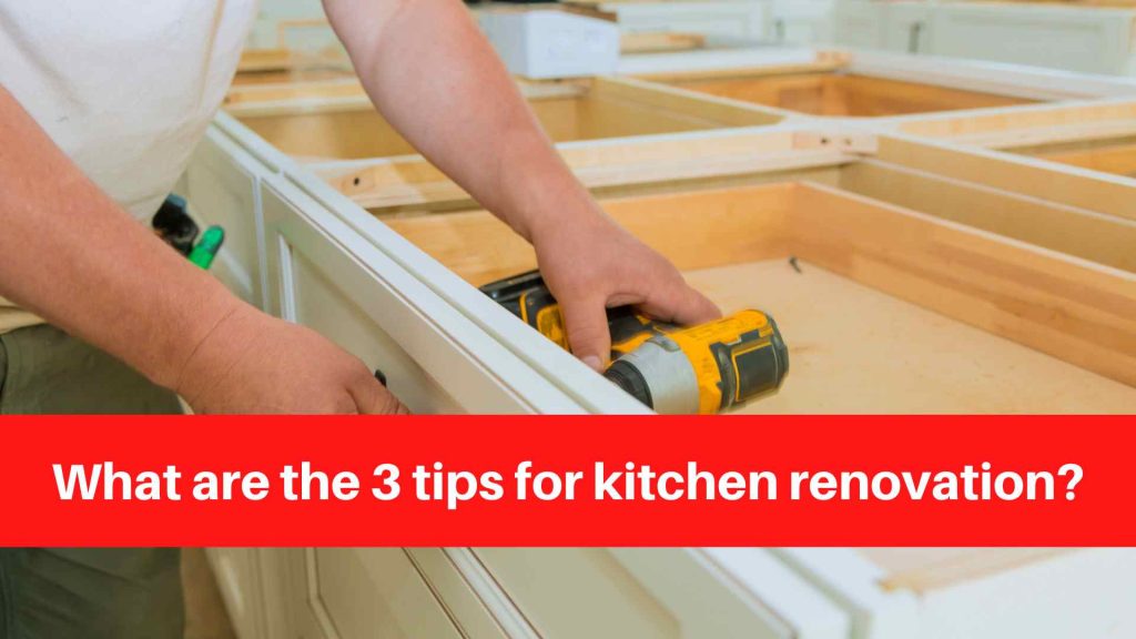What are the 3 tips for kitchen renovation