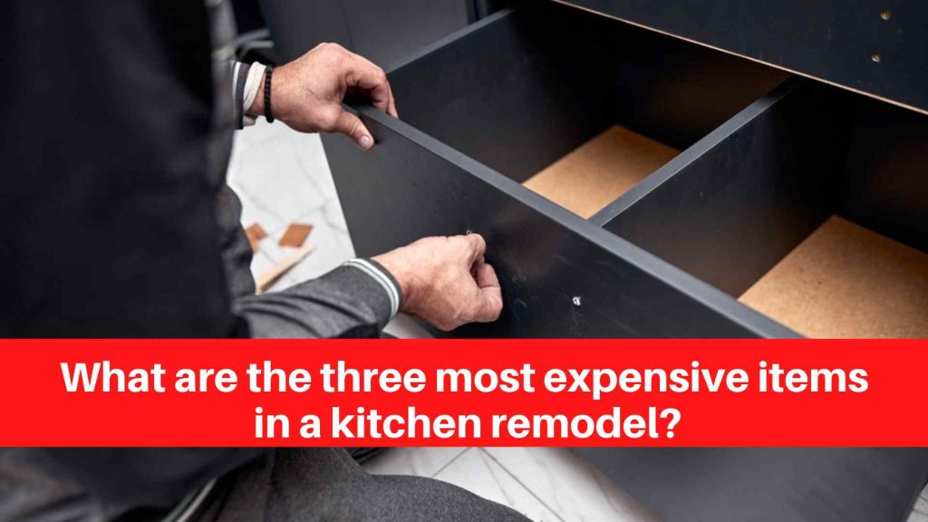 What are the three most expensive items in a kitchen remodel