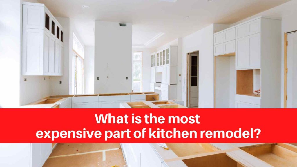 What is the most expensive part of kitchen remodel