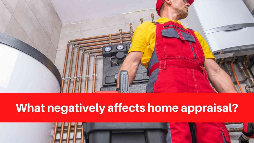 What negatively affects home appraisal