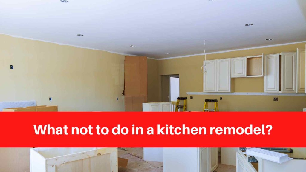 What not to do in a kitchen remodel
