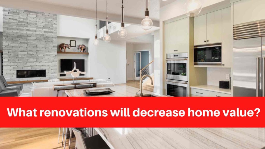 What renovations will decrease home value